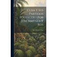 thumbnail image 1 of Cuba Y Sus Partidos Politicos / Por José Mayner Y Ros (Hardcover), 1 of 1