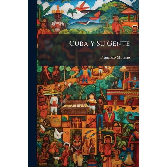 Cuba Y Su Gente : Apuntes Para La Historia (Paperback)
