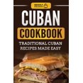thumbnail image 1 of Cuban Cookbook: Traditional Cuban Recipes Made Easy, (Paperback), 1 of 1