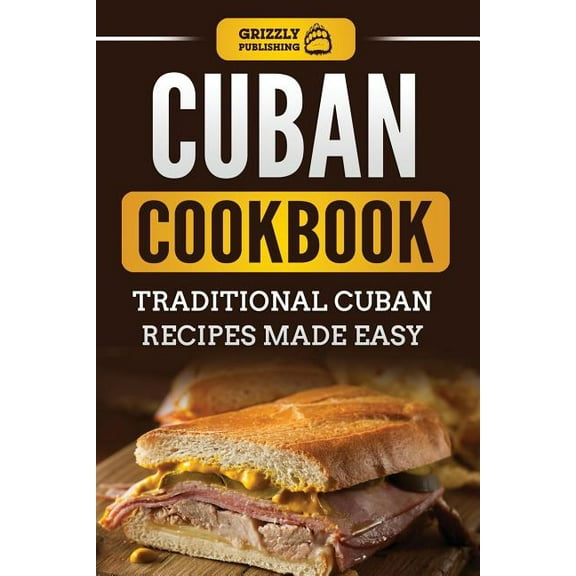 Cuban Cookbook: Traditional Cuban Recipes Made Easy (Paperback) by Grizzly Publishing