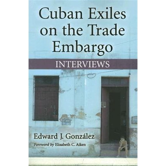 Pre-Owned Cuban Exiles on the Trade Embargo: Interviews (Paperback)
