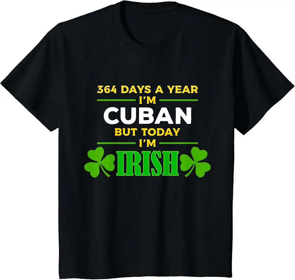 Cuban Today I'm Irish Funny St. Patrick's Day Party T-Shirt - Walmart.com