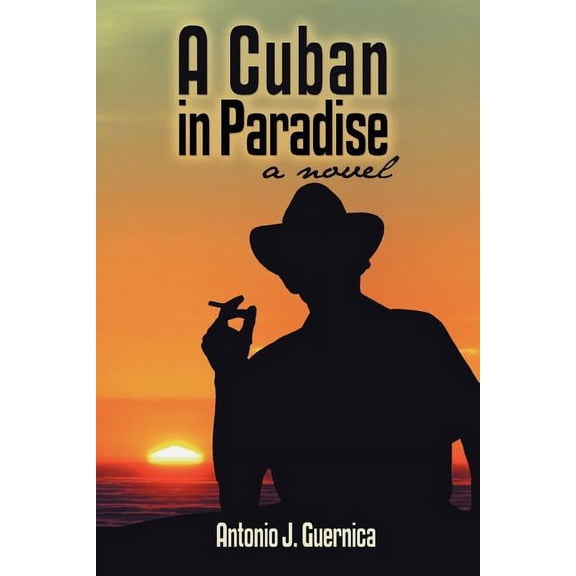 A Cuban in Paradise (Paperback) by Antonio J Guernica