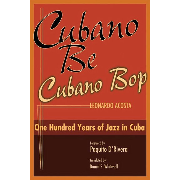 Cubano Be, Cubano Bop : One Hundred Years of Jazz in Cuba (Hardcover)