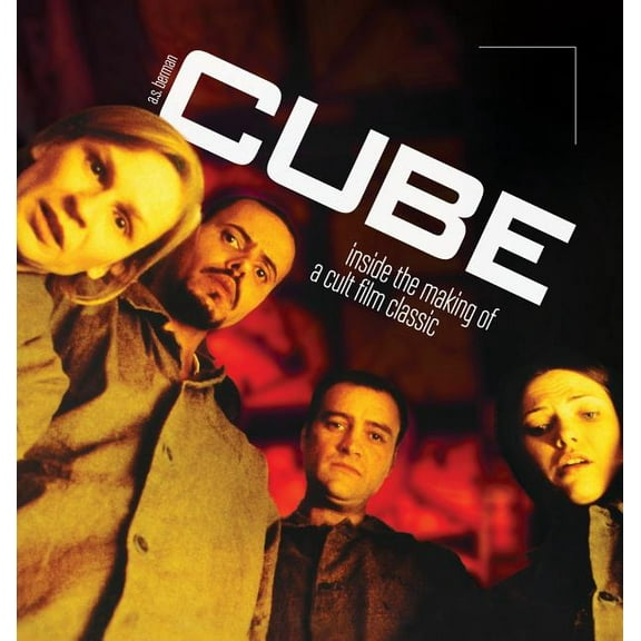Cube: Inside the Making of a Cult Film Classic (hardback), (Hardcover)