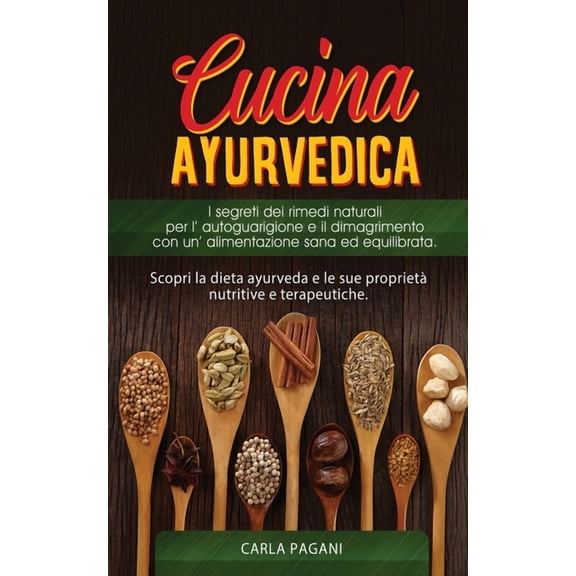 Cucina Ayurvedica: copri la dieta ayurveda e le sue proprietà nutritive e terapeutiche. I segreti dei rimedi naturali pe, (Paperback)
