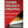 thumbnail image 1 of Cucina Veloce e Creativa: Ricette da Microonde (Paperback), 1 of 1
