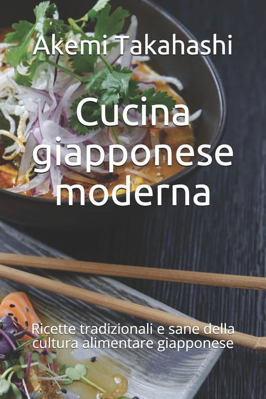 Cucina giapponese moderna: Ricette tradizionali e sane della cultura alimentare giapponese (Paperback)
