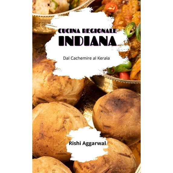 Cucina regionale indiana: dal Cachemire al Kerala, (Hardcover)