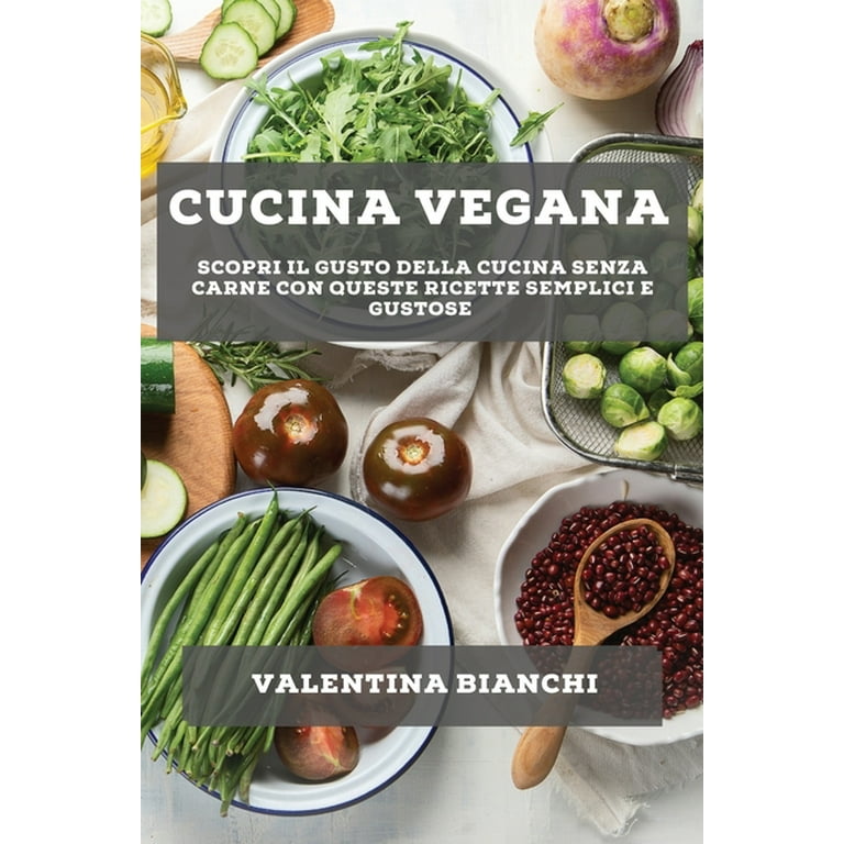 Cucina vegana : Scopri il gusto della cucina senza carne con queste ricette  semplici e gustose (Paperback) 