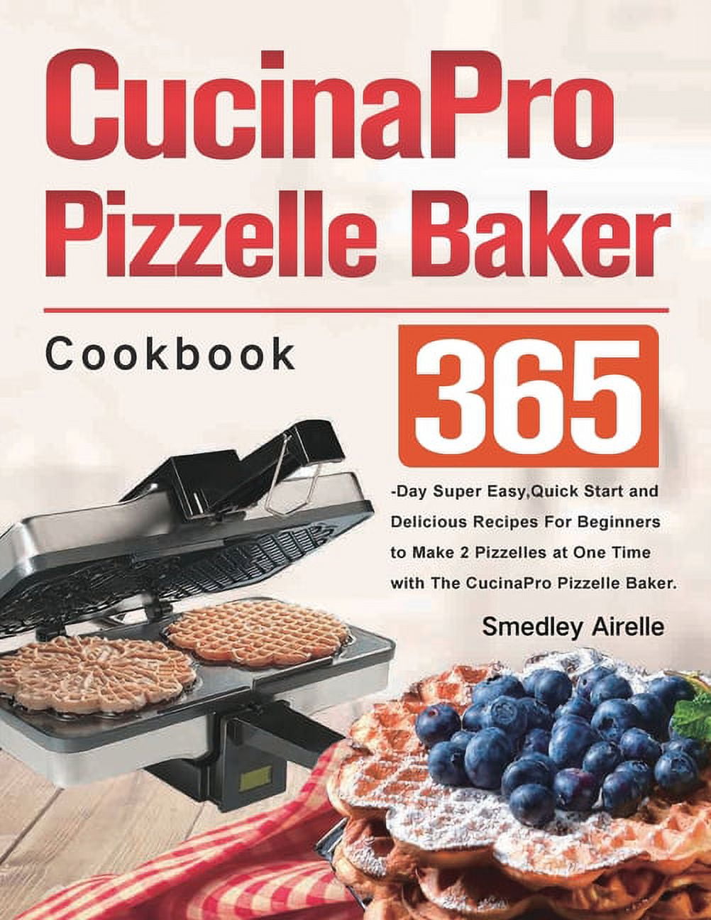 CucinaPro Pizzelle Baker Cookbook (Paperback)