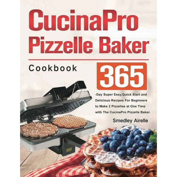 CucinaPro Pizzelle Baker Cookbook, (Paperback)