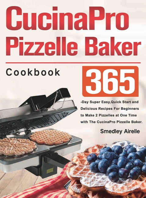 Cucinapro Pizzelle Baker Cookbook, (Hardcover)