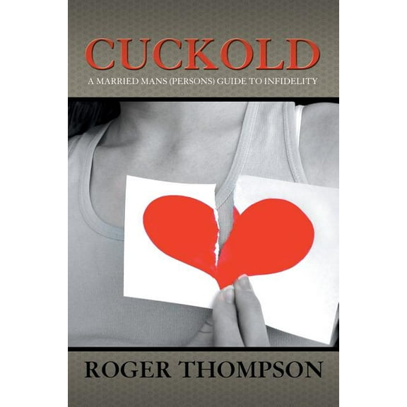 Cuckold: A Married Mans (Persons) Guide to Infidelity