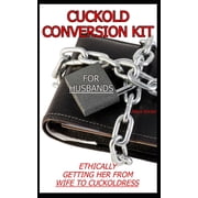 The Cuckold Conversion Series - Companio Cuckold Conversion Kit - For Husbands Ethically Getting Her From Wife To Cuckoldress, Paperback