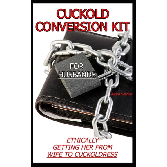The Cuckold Conversion Series - Companio Cuckold Conversion Kit - For Husbands: Ethically Getting Her From Wife To Cuckoldress, (Paperback)