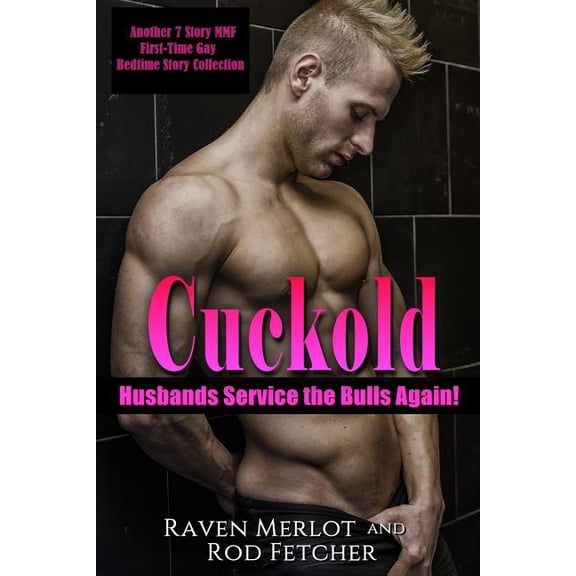 Cuckold Husbands Service the Bulls Short Stories: Cuckold Husbands Service the Bulls Again! Another 7 Story First-Time Gay Mmf Bedtime Story Collection (Paperback)