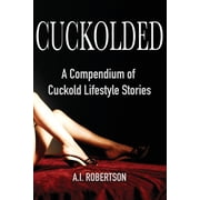 Cuckolded A Compendium of Cuckold Lifestyle Stories, Paperback