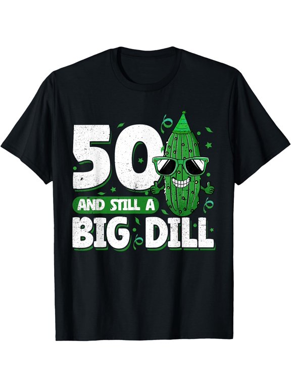 Cucumber 50 and Still a Big Dill Pickle 50th Birthday T-Shirt