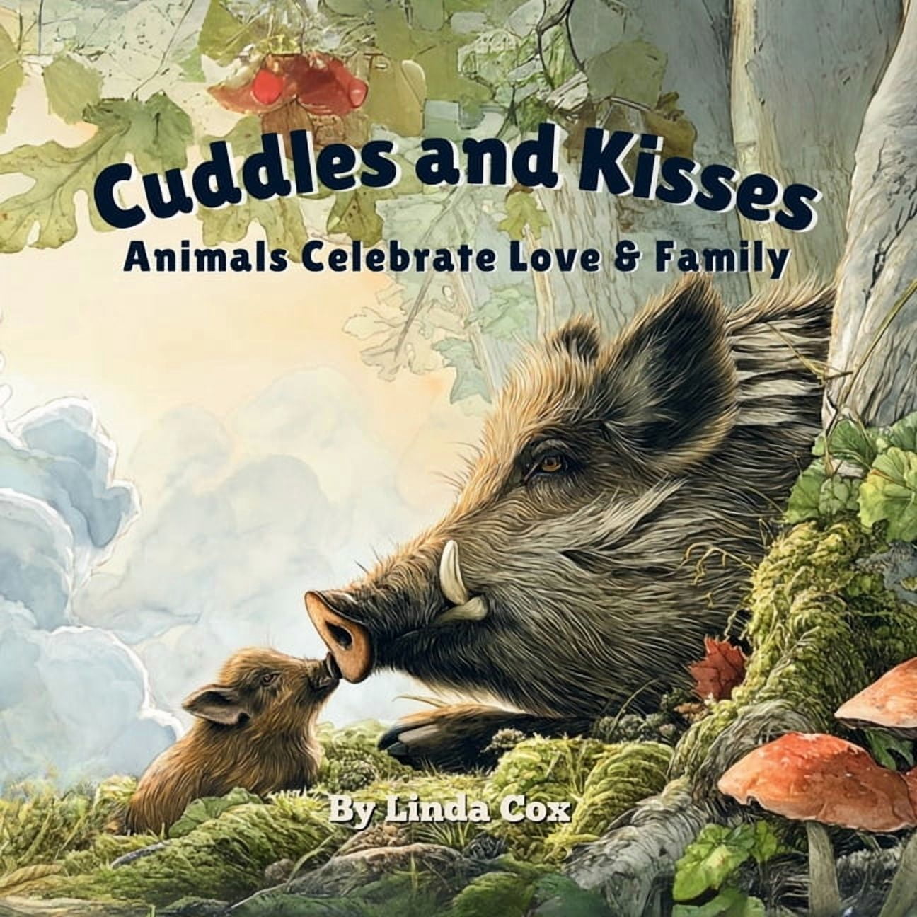 Cuddles and Kisses: Animals Celebrate Love & Family: A Gentle Rhyming Book That Teaches Kid Family Love, Kindness, Helpi, (Paperback)