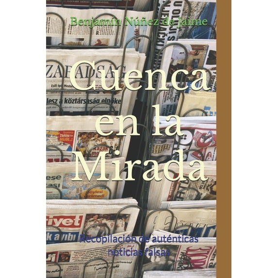 Cuenca en la Mirada: Recopilación de auténticas noticias falsas, (Paperback)