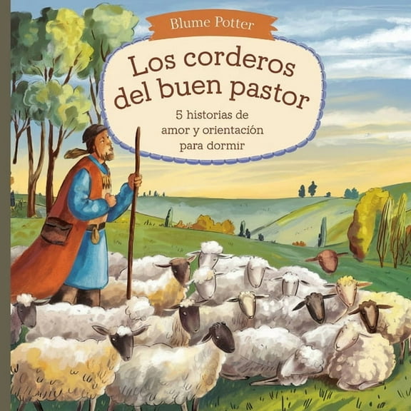 Cuento Bblico de Animales Para Dormir Los Corderos Del Buen Pastor: 5 Historias De Amor Y Orientacin Para Dormir, Book 5, (Paperback)