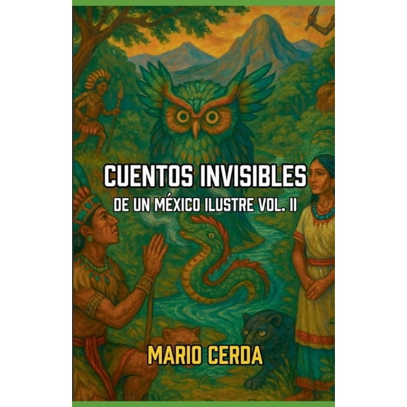Cuentos Contemporneos de Mxico Cuentos Invisibles De un Mxico Ilustre Vol. II, Book 2, (Paperback)