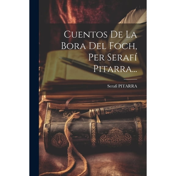 Cuentos De La Bora Del Foch, Per Seraf Pitarra..., (Paperback)