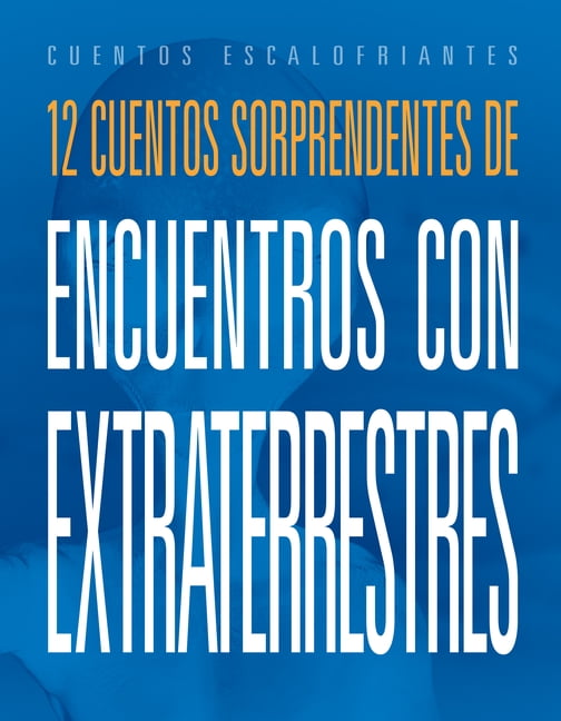 Cuentos Escalofriantes 12 Cuentos Sorprendentes de Encuentros Con Extraterrestres, (Hardcover)