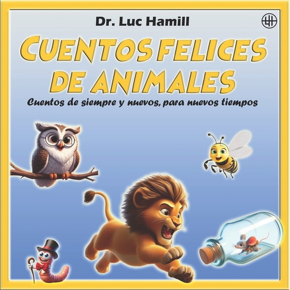 Cuentos Felices del Dr. Luc Hamill Cuentos felices de animales: Cuentos de siempre y nuevos, para nuevos tiempos, (Paperback)