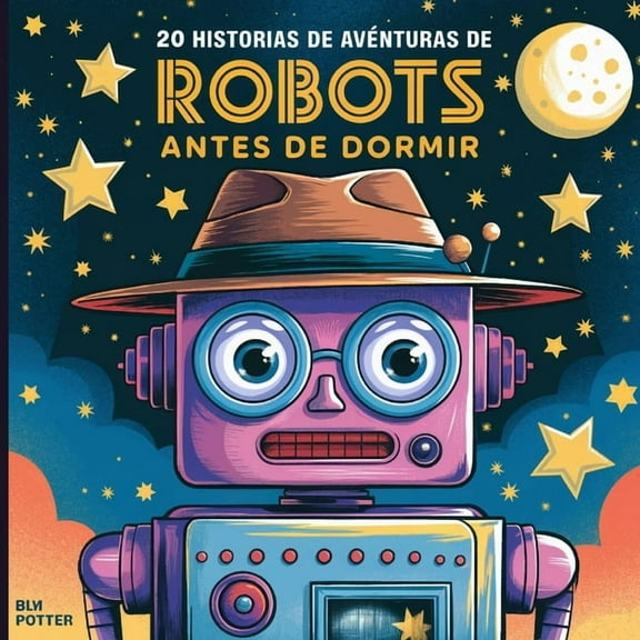 Cuentos Para Dormir Para Nios de 3 A 8  20 historias de aventuras de robots antes de dormir, Book 6, (Paperback)