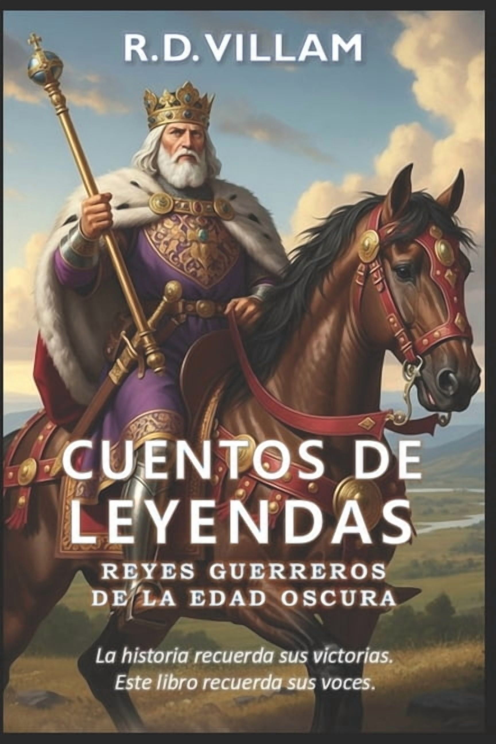 Cuentos de Leyendas Cuentos de Leyendas: Reyes Guerreros de la Edad Oscura: 20 historias en primera persona de los generales, fundadores de , Book 3, (Paperback)