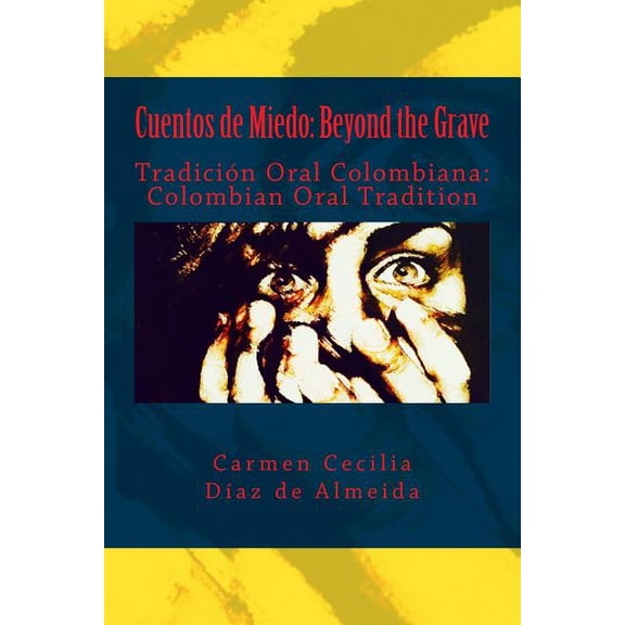 Cuentos de Miedo: Beyond the Grave: Tradicin Oral Colombiana: Colombian Oral Tradition (Paperback) by Carmen Cecilia Diaz De Almeida