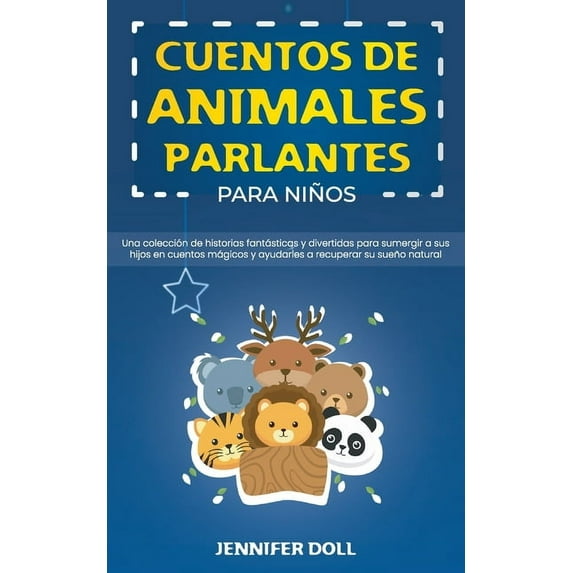 Cuentos de animales parlantes para niños : Una colección de historias fantásticas y divertidas para sumergir a sus hijos en cuentos mágicos y ayudarles a recuperar su sueño natural (Paperback)