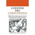 thumbnail image 1 of Cuentos del caravanserai : Relatos De Los Viajeros Que Pernoctan En La Posada De La Ruta De Las Caravanas, 1 of 1