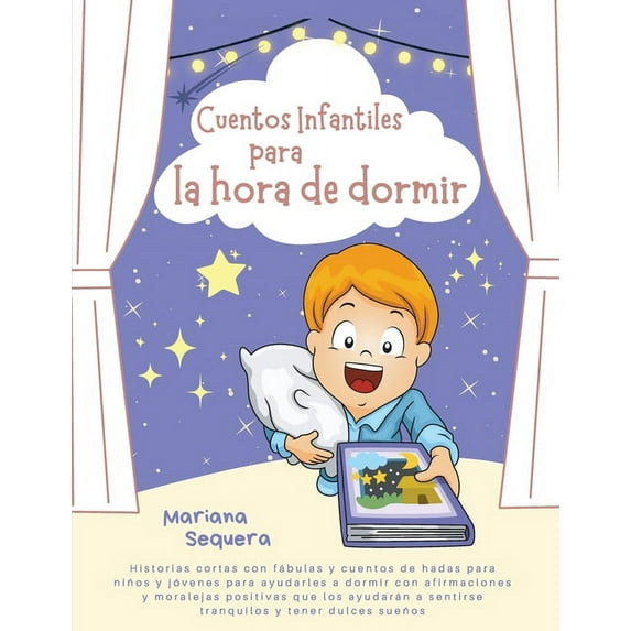 Cuentos infantiles para la hora de dormir : Historias cortas con fábulas y cuentos de hadas para niños y jóvenes para ayudarles a dormir con afirmaciones y moralejas positivas que los ayudarán a sentirse tranquilos y tener dulces sueños (Paperback)
