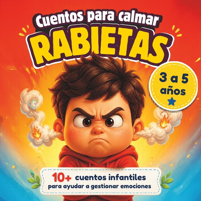 Cuentos para calmar Rabietas: MÃ¡s de 10 cuentos sobre como calmar rabietas, frustraciÃ³n, enfado y trabajar la paciencia , (Paperback)
