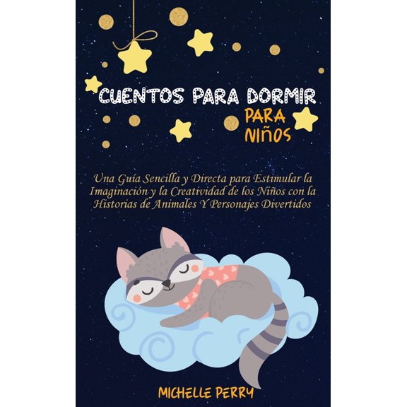 Cuentos para dormir para nios: Una Gua Sencilla y Directa para Estimular la Imaginacin y la Creatividad de los Nios