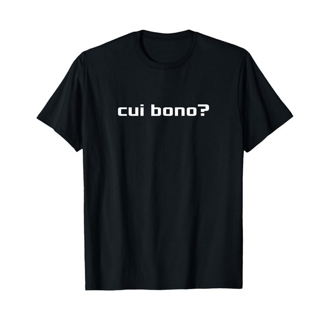 Cui Bono? Latin Saying Tshirt Meaning Who Benefits?L