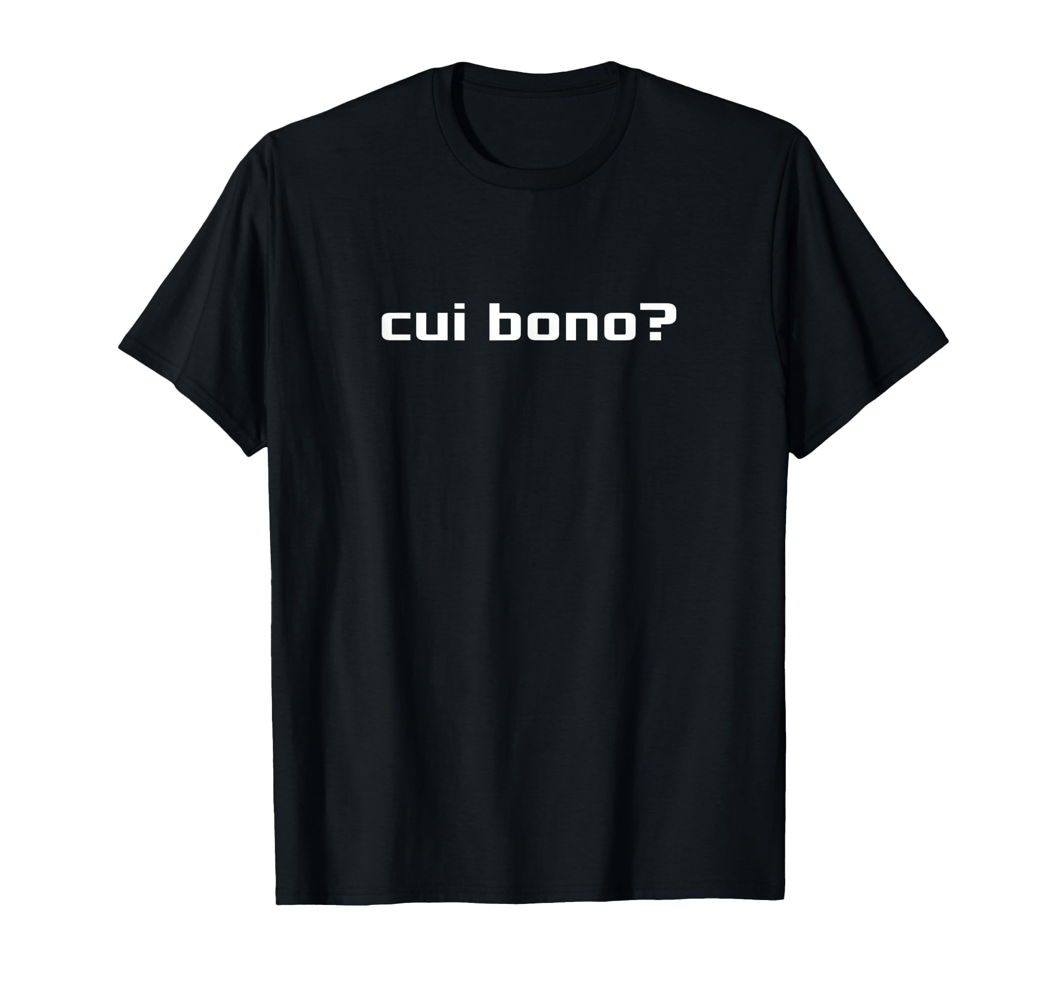 Cui Bono? Latin Saying Tshirt Meaning Who Benefits?S