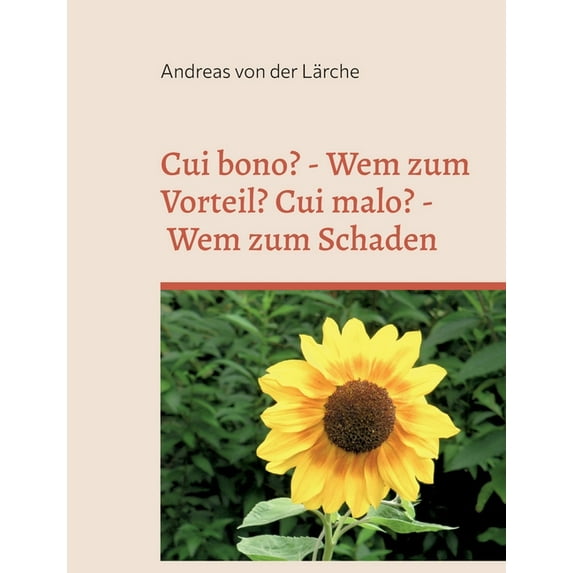 Cui bono? - Wem zum Vorteil? Cui malo? - Wem zum Schaden: Traten die Vorteile und die Schäden zufällig ein oder wurden s, (Paperback)