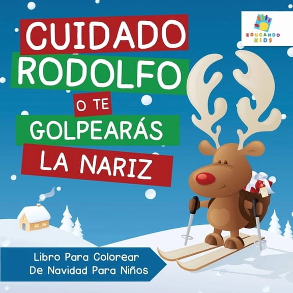 Cuidado Rodolfo, o te Golpears la Nariz: Libro Para Colorear De Navidad Nios, (Paperback)