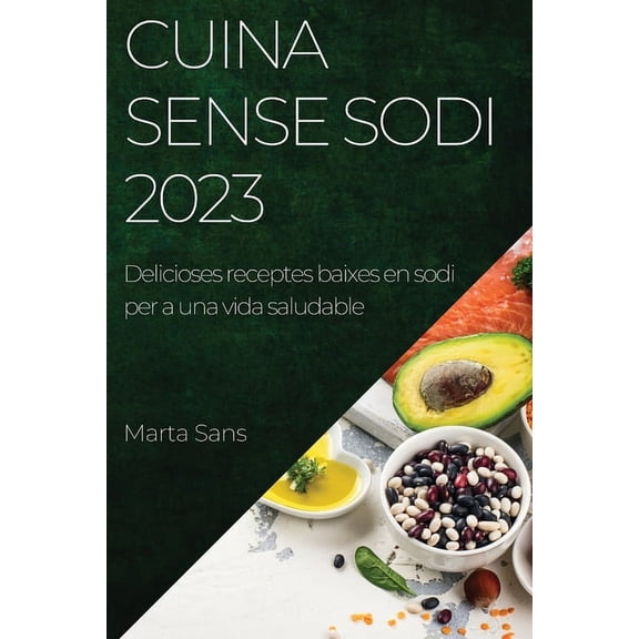 Cuina sense sodi 2023: Delicioses receptes baixes en sodi per a una vida saludable, (Paperback)
