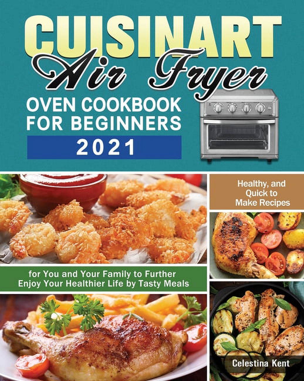Cuisinart Air Fryer Oven Cookbook for Beginners 2021 Healthy, and Quick to Make Recipes for You