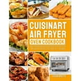 thumbnail image 1 of Cuisinart Air Fryer Oven Cookbook: Easy, Affordable and Flavorful Air Fryer Oven Recipes to Satisfy Your Meal on A Budge, (Hardcover), 1 of 1