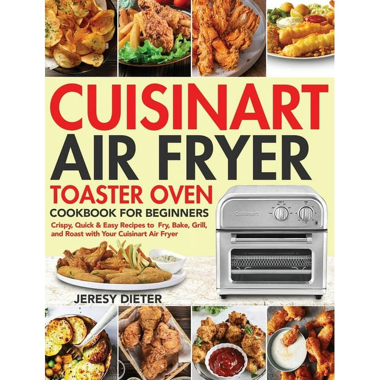 https://i5.walmartimages.com/seo/Cuisinart-Air-Fryer-Toaster-Oven-Cookbook-Beginners-Crispy-Quick-Easy-Recipes-Fry-Bake-Grill-Roast-Your-Hardcover-9781954091689_a3ec9a17-bc5a-40f6-8f58-d0873b045fd4.c0c33596577c2e41886ad0e2b56aae71.jpeg?odnHeight=768&odnWidth=768&odnBg=FFFFFF