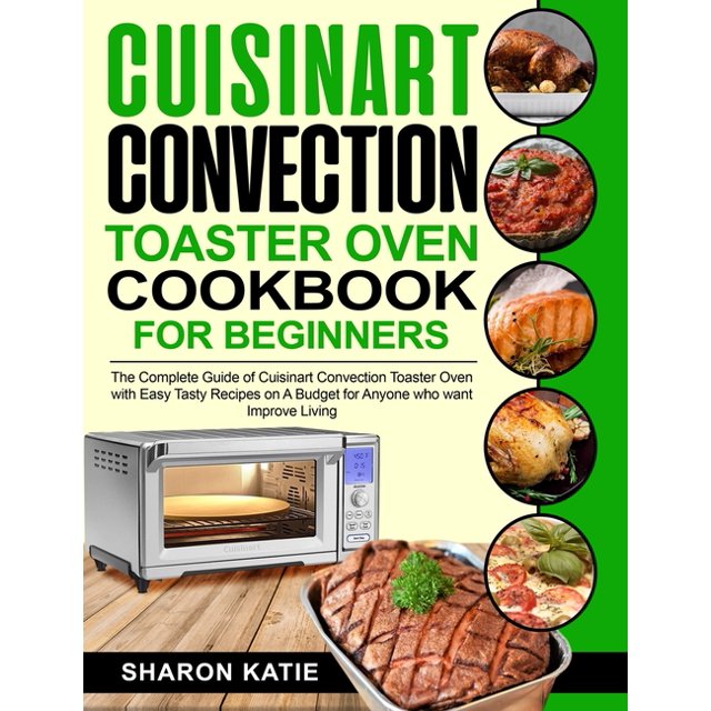 Cuisinart Convection Toaster Oven Cookbook for Beginners The Complete