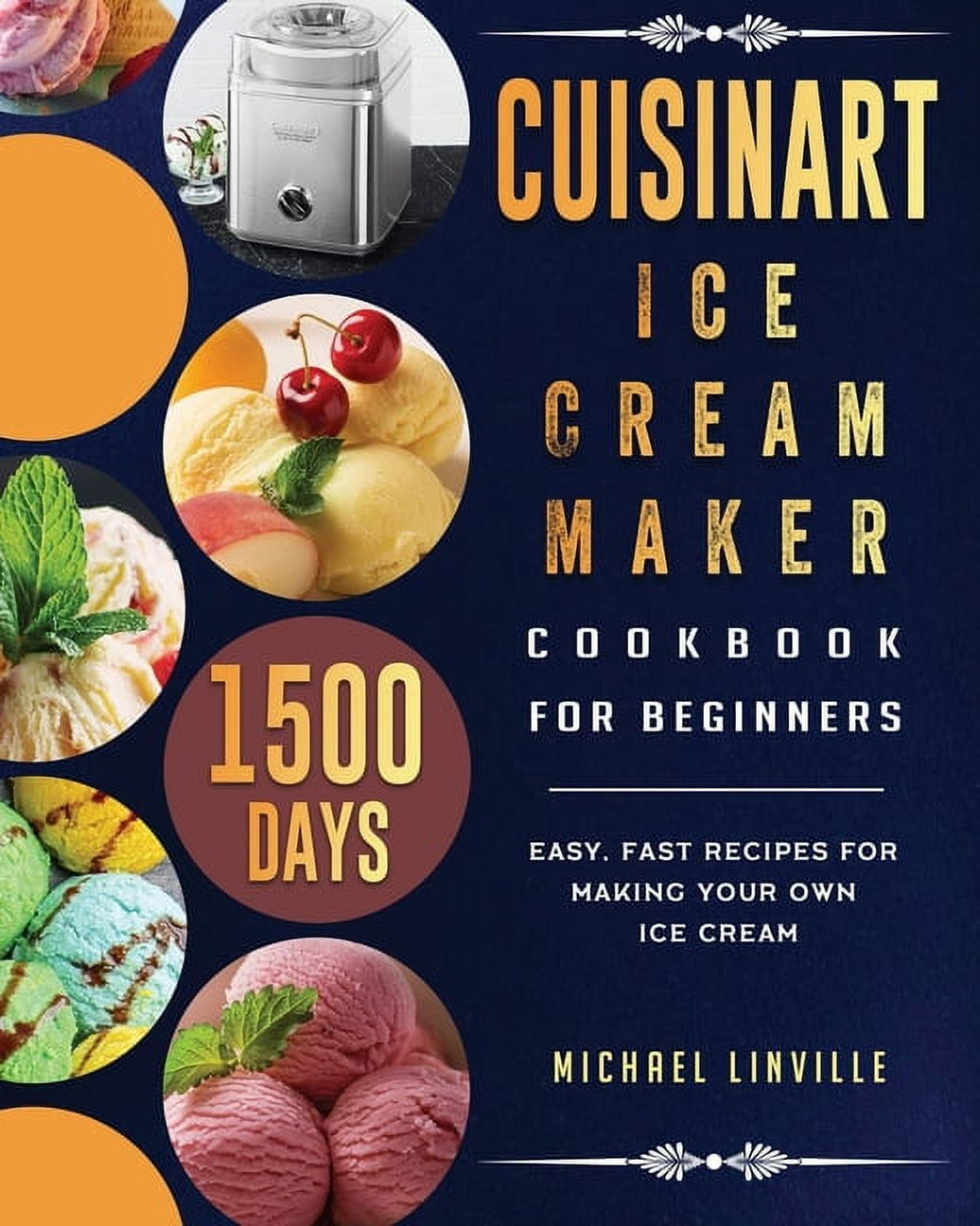 Cuisinart Ice Cream Maker Cookbook for Beginners 1500 Day Easy