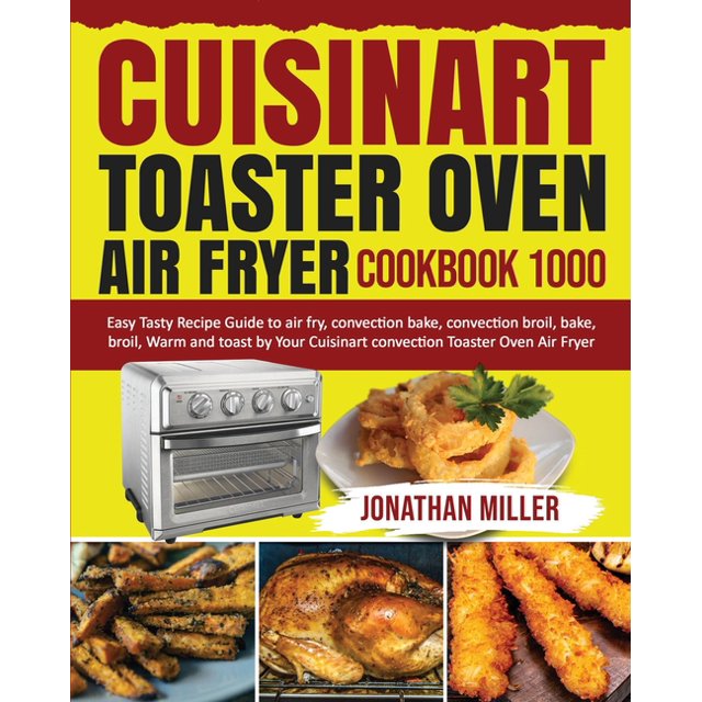 Cuisinart Toaster Oven Air Fryer Cookbook 1000 Easy Tasty Recipes