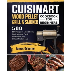 Pre-Owned Cuisinart Wood Pellet Grill and Smoker Cookbook for Beginners: 550 BBQ Recipes to Make Stunning Meals with Your Family a, (Paperback)